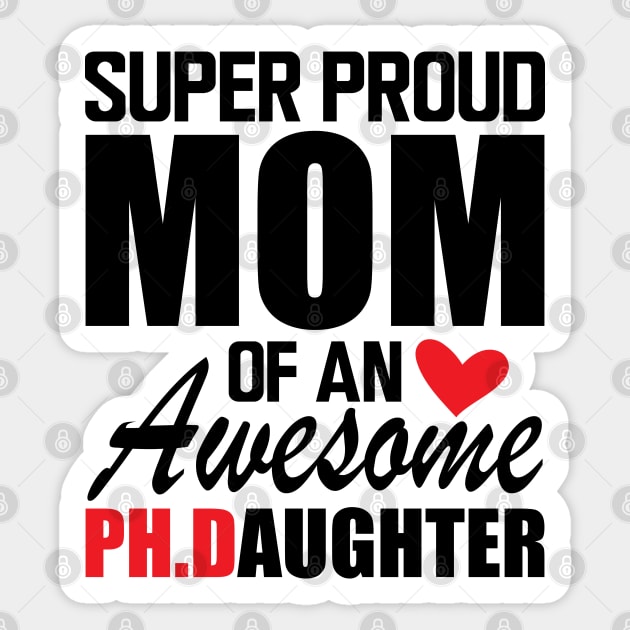 Ph.D. Mom - Super Proud mom of an awesome PH.D. Daughter Sticker by KC Happy Shop